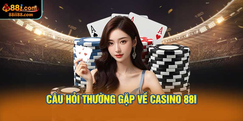 Câu Hỏi Thường Gặp Về Casino 88i