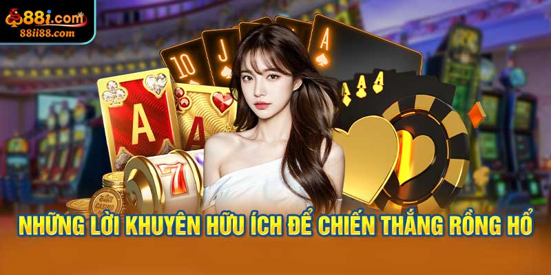 Những Lời Khuyên Hữu Ích Để Chiến Thắng Rồng Hổ