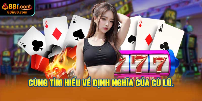 Cùng tìm hiểu về định nghĩa của cù lũ.