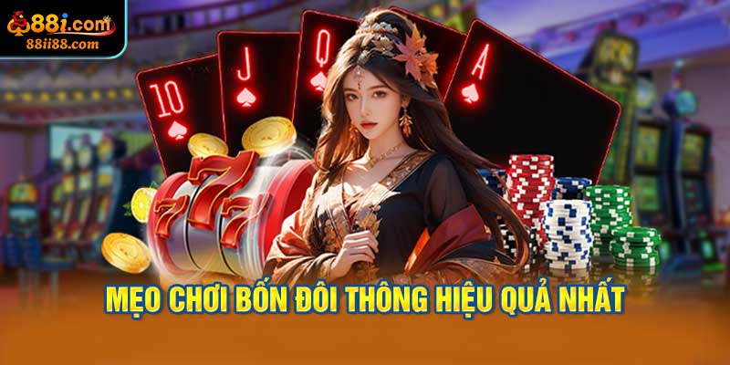 Mẹo Chơi Bốn Đôi Thông Hiệu Quả Nhất