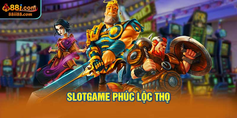 Slotgame Phúc Lộc Thọ