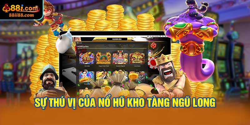 Sự Thú Vị Của Nổ Hũ Kho Tàng Ngũ Long