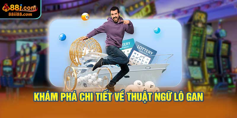 Khám Phá Chi Tiết Về Thuật Ngữ Lô Gan