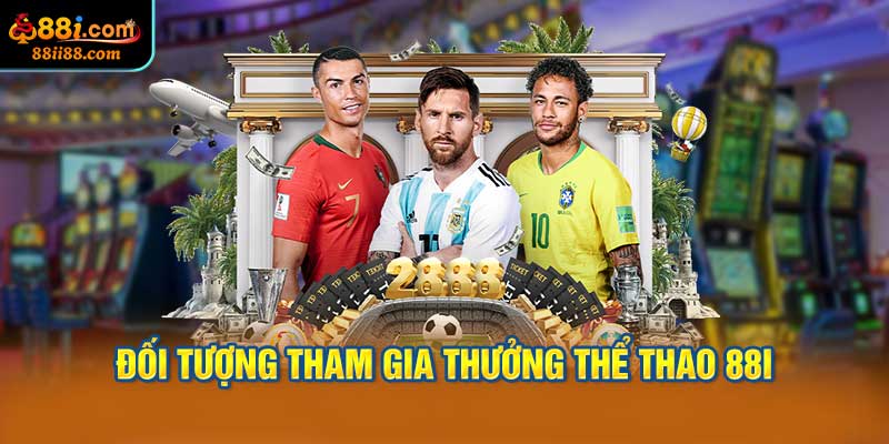 Đối Tượng Tham Gia Thưởng thể thao 88i